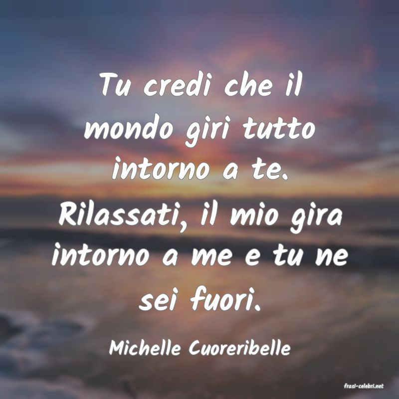 frasi di  Michelle Cuoreribelle
