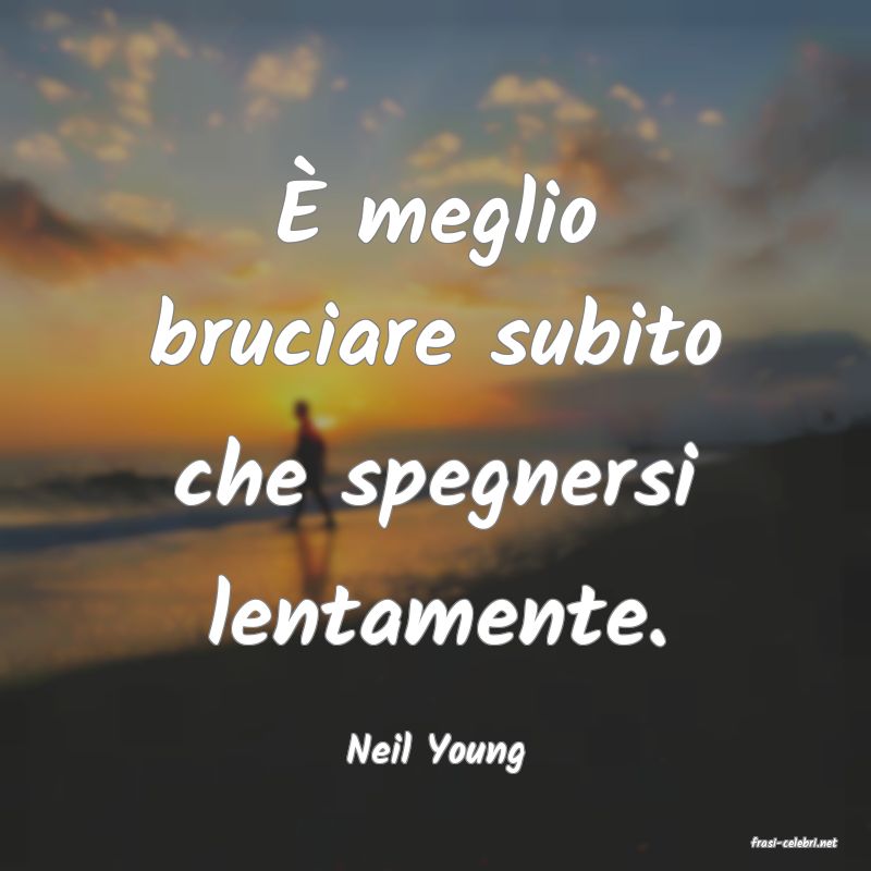 frasi di  Neil Young
