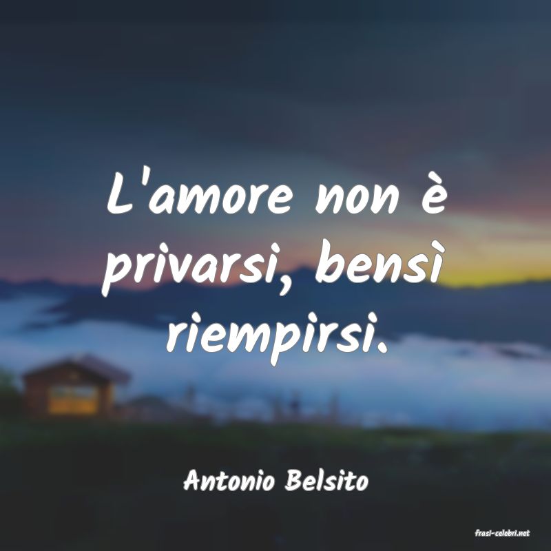 frasi di  Antonio Belsito
