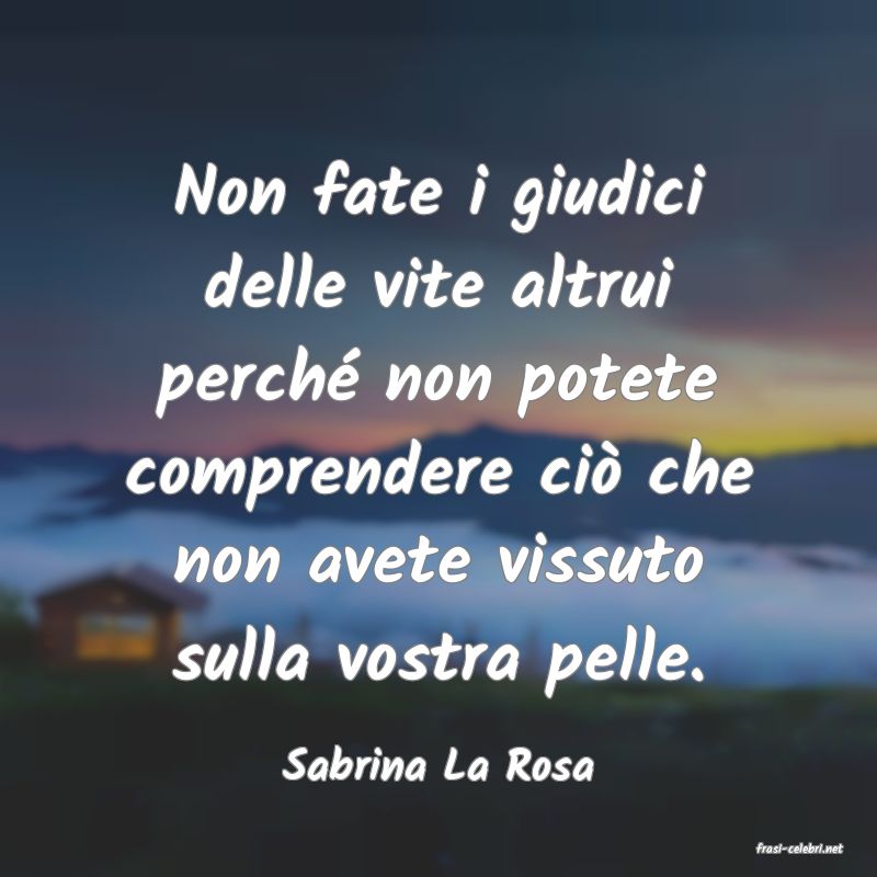 frasi di  Sabrina La Rosa
