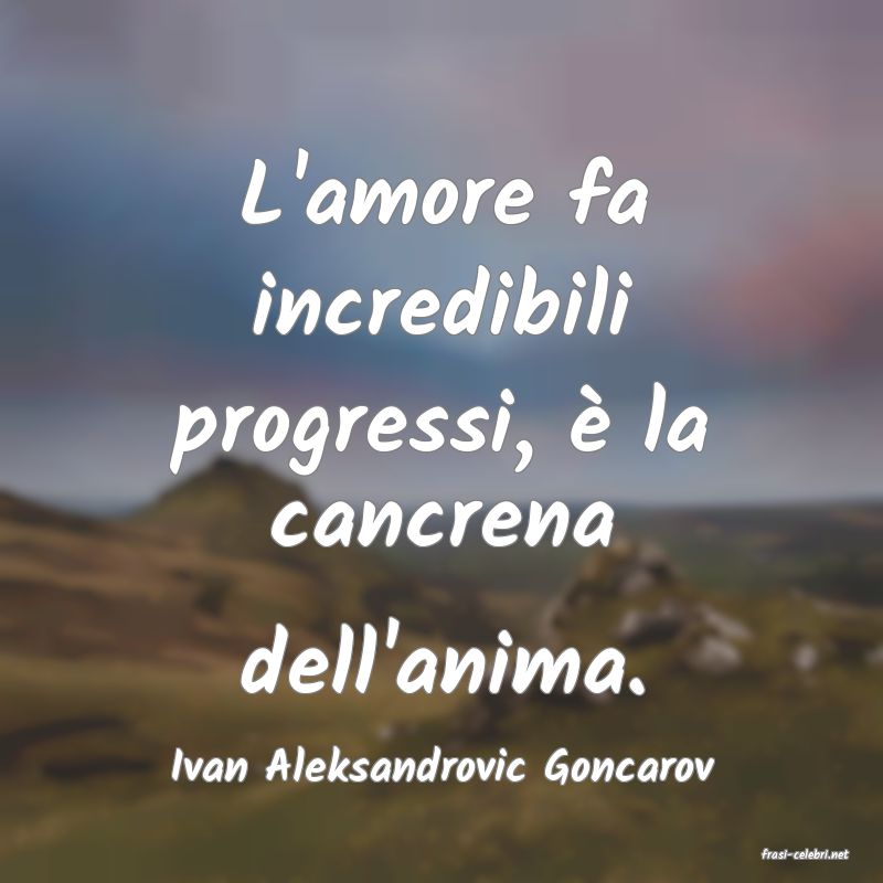 frasi di  Ivan Aleksandrovic Goncarov
