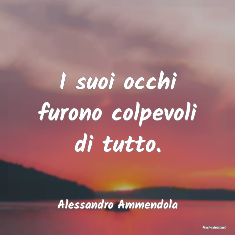 frasi di  Alessandro Ammendola

