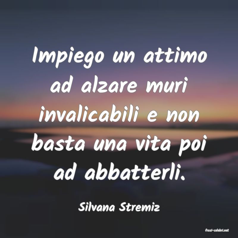 frasi di  Silvana Stremiz
