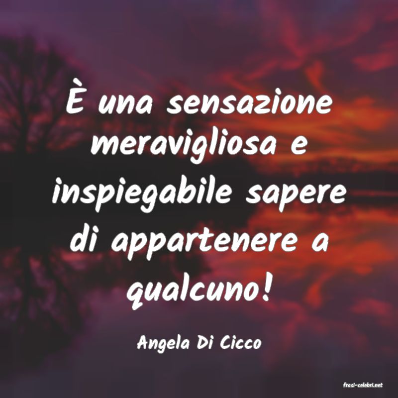 frasi di  Angela Di Cicco
