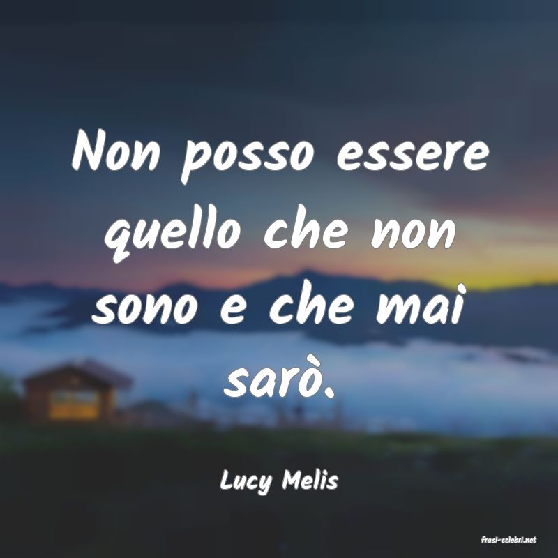 frasi di  Lucy Melis
