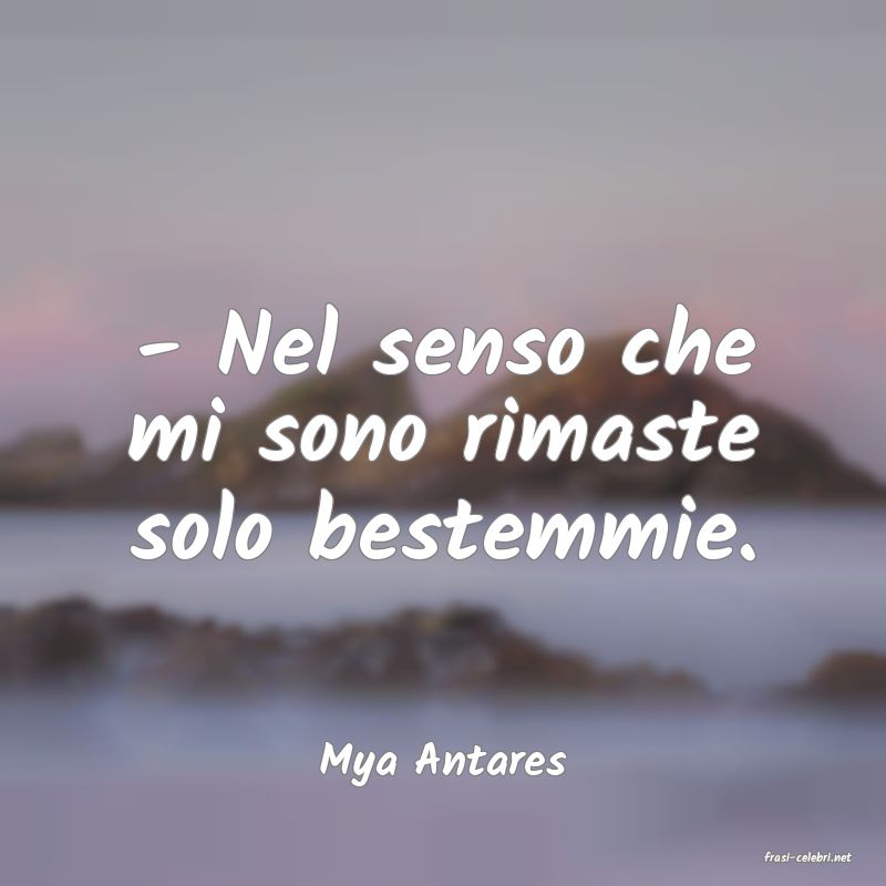frasi di  Mya Antares
