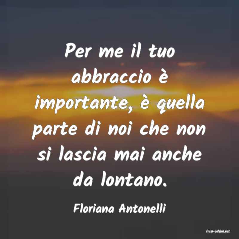 frasi di  Floriana Antonelli
