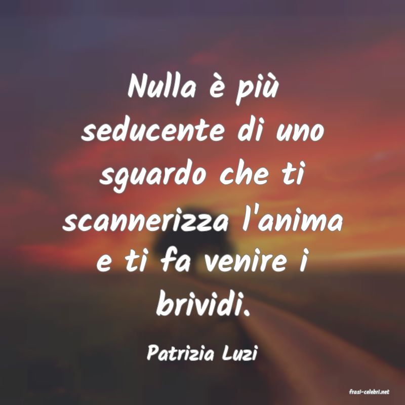 frasi di  Patrizia Luzi
