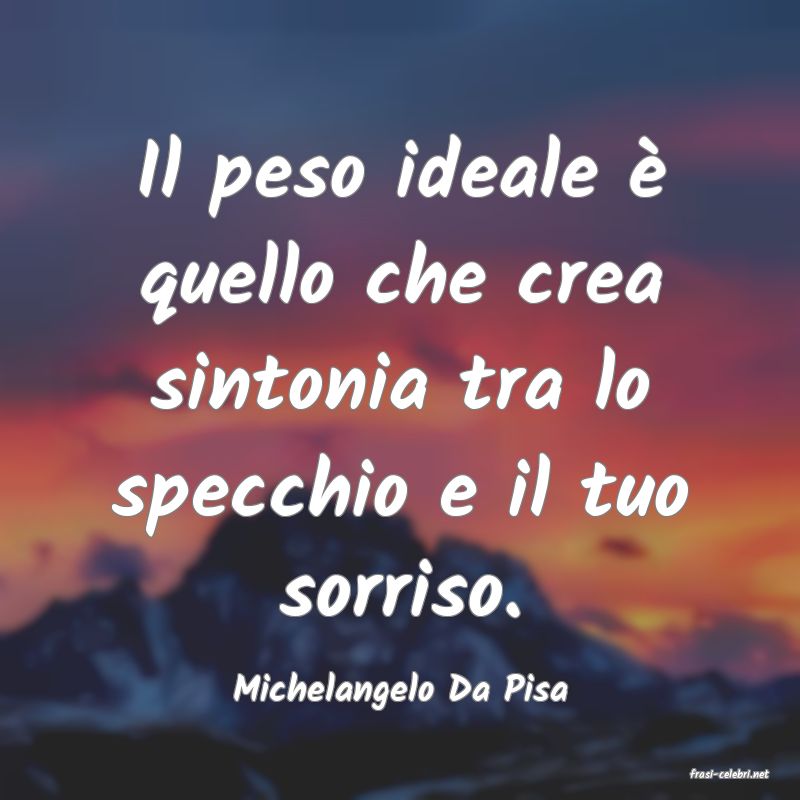 frasi di  Michelangelo Da Pisa
