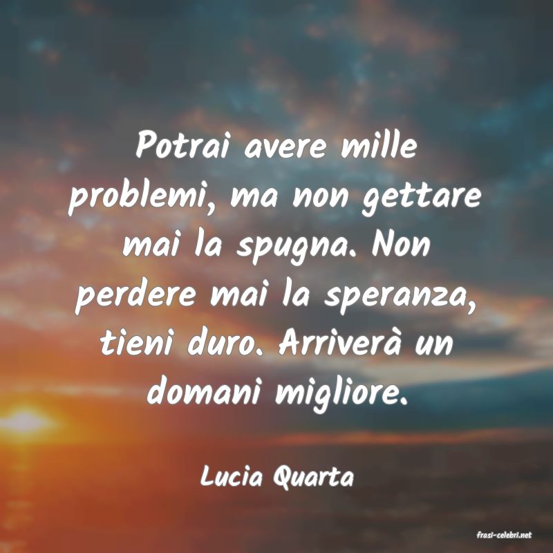 frasi di  Lucia Quarta
