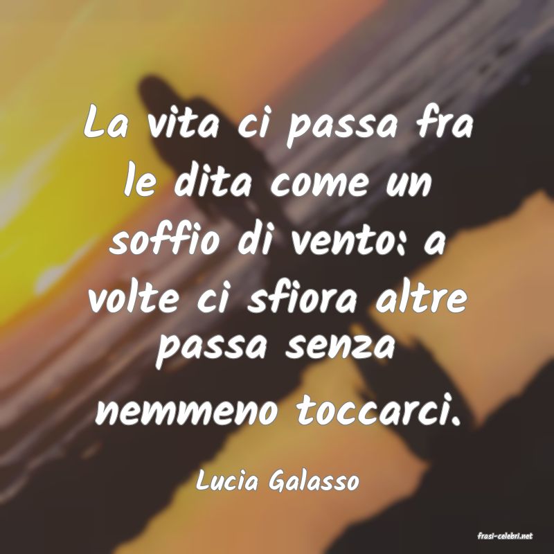 frasi di  Lucia Galasso
