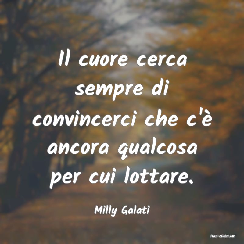frasi di  Milly Galati
