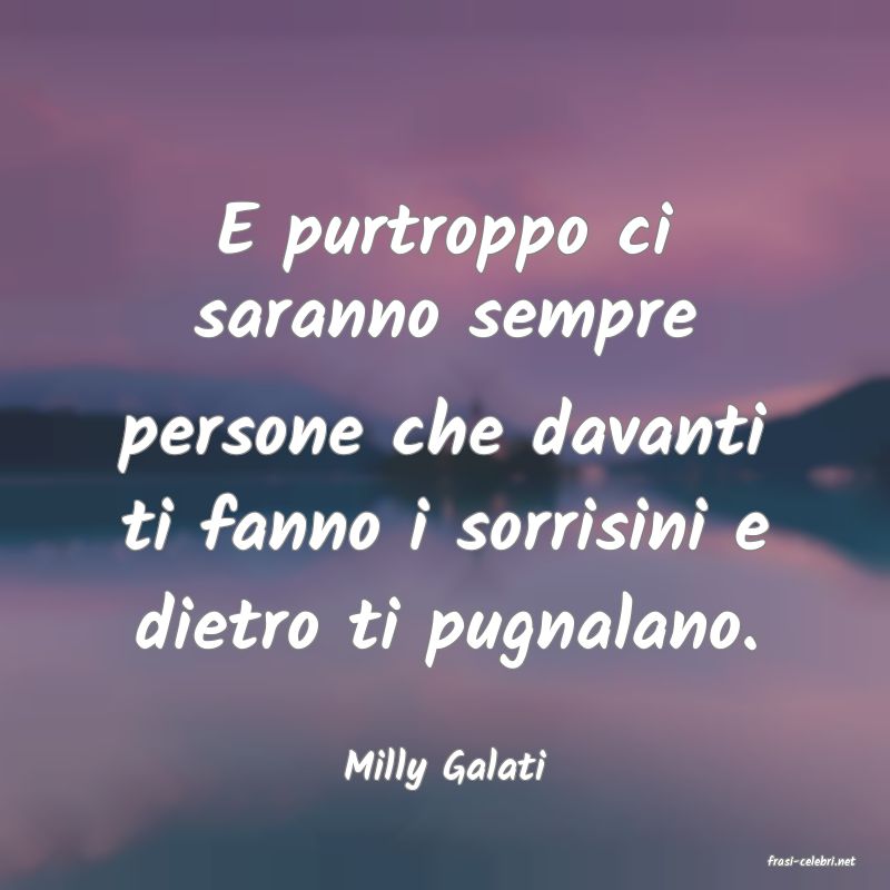 frasi di  Milly Galati
