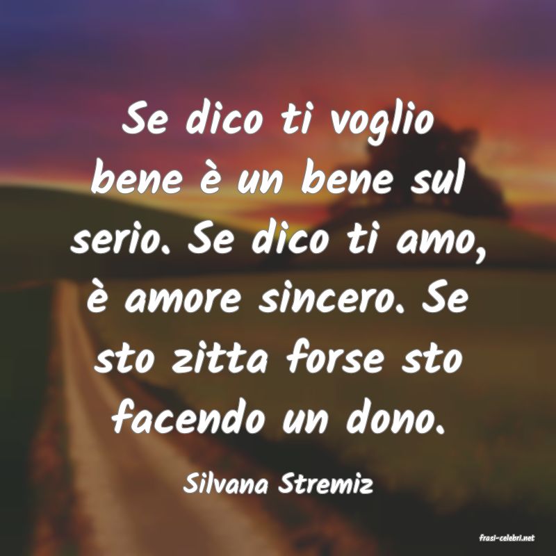 frasi di  Silvana Stremiz
