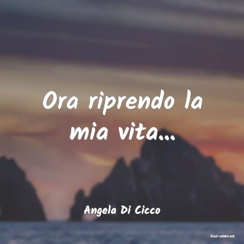 frasi di  Angela Di Cicco
