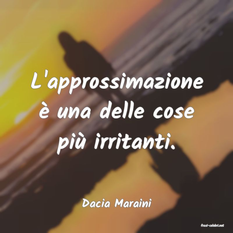 frasi di  Dacia Maraini

