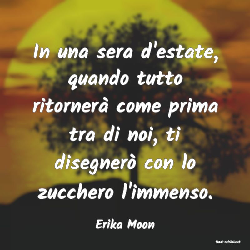 frasi di Erika Moon