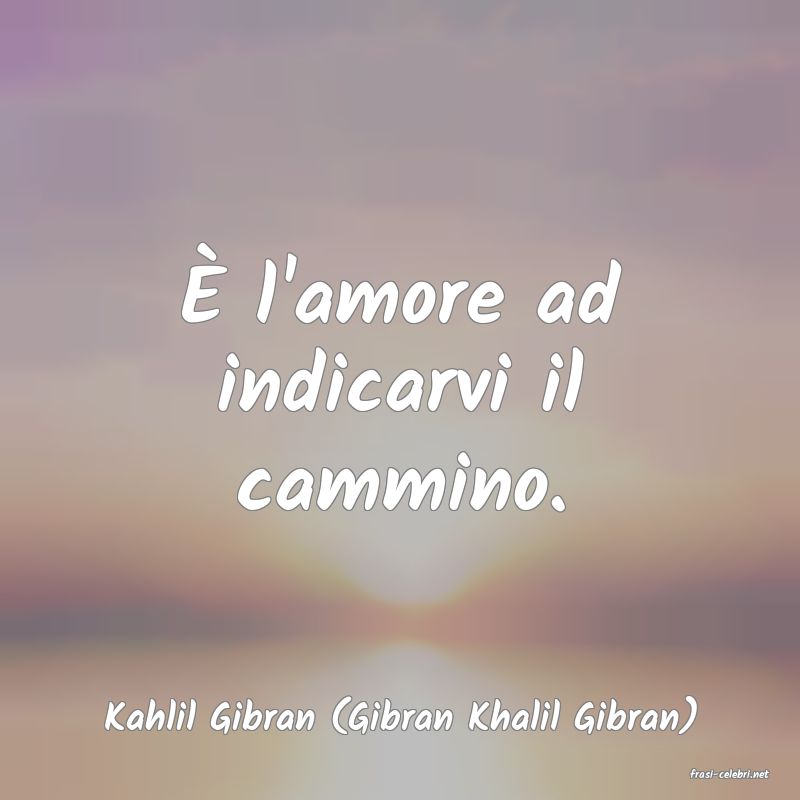 frasi di Kahlil Gibran (Gibran Khalil Gibran)
