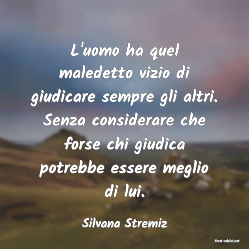 frasi di Silvana Stremiz