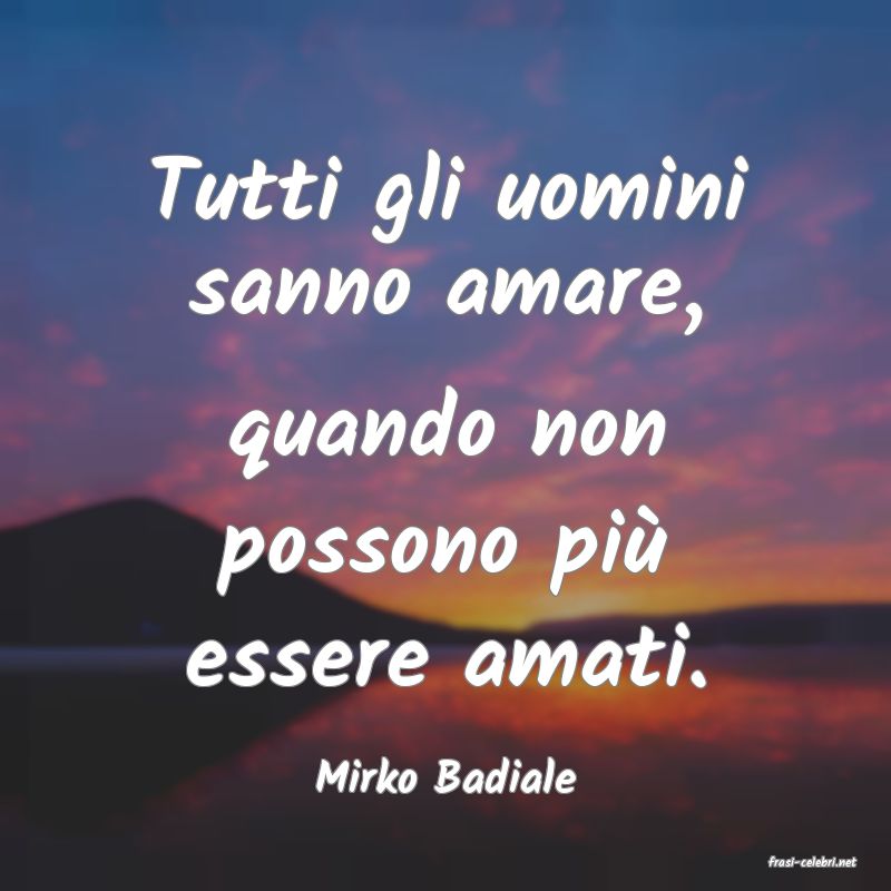 frasi di  Mirko Badiale
