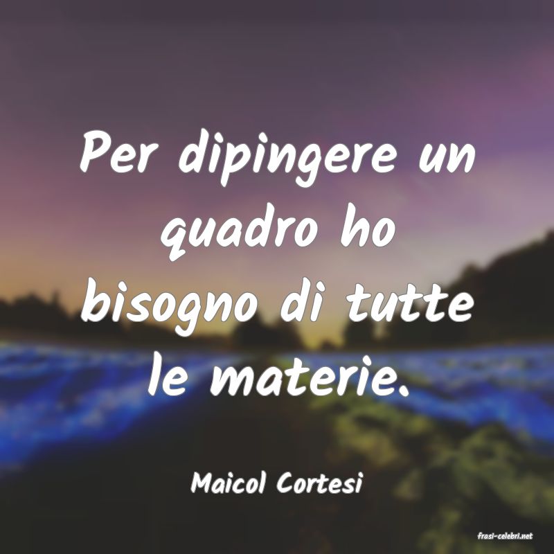 frasi di  Maicol Cortesi
