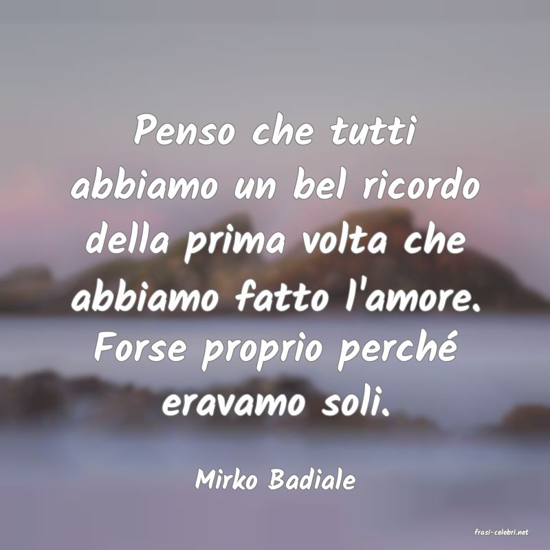 frasi di  Mirko Badiale

