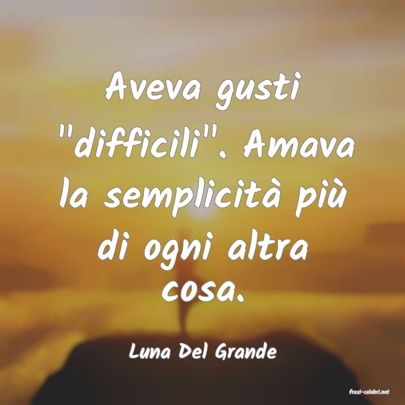 frasi di  Luna Del Grande
