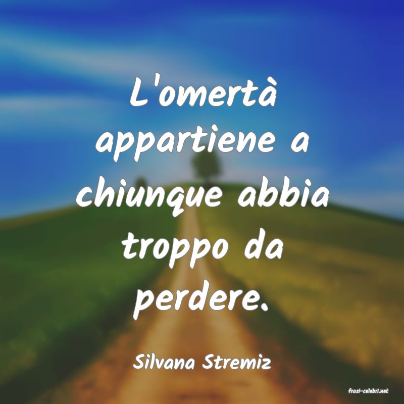 frasi di Silvana Stremiz