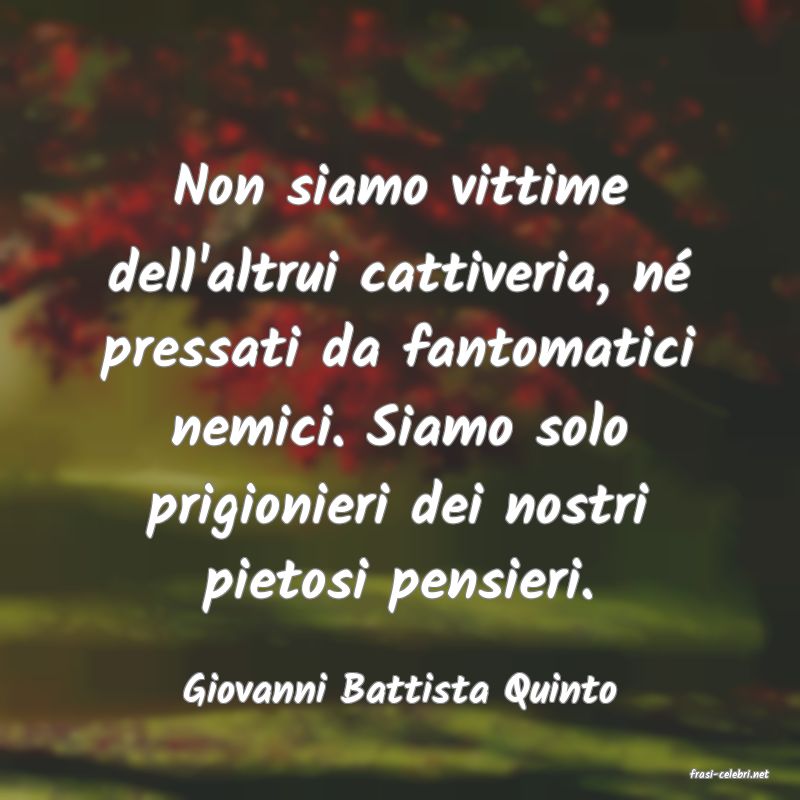 frasi di  Giovanni Battista Quinto
