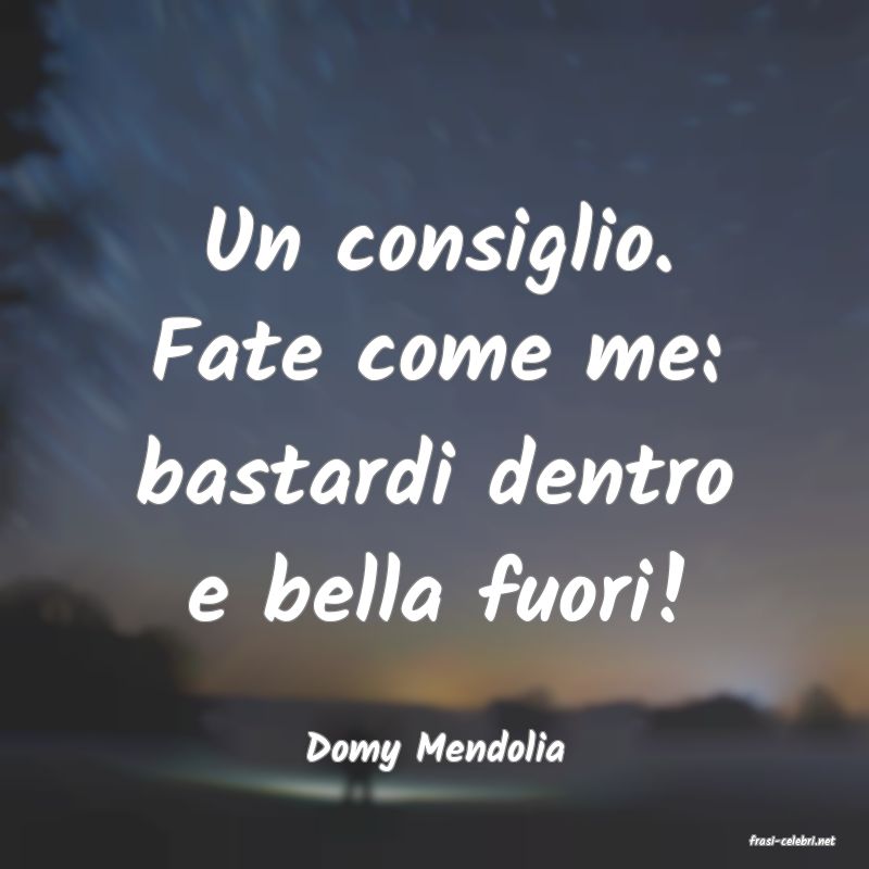 frasi di  Domy Mendolia
