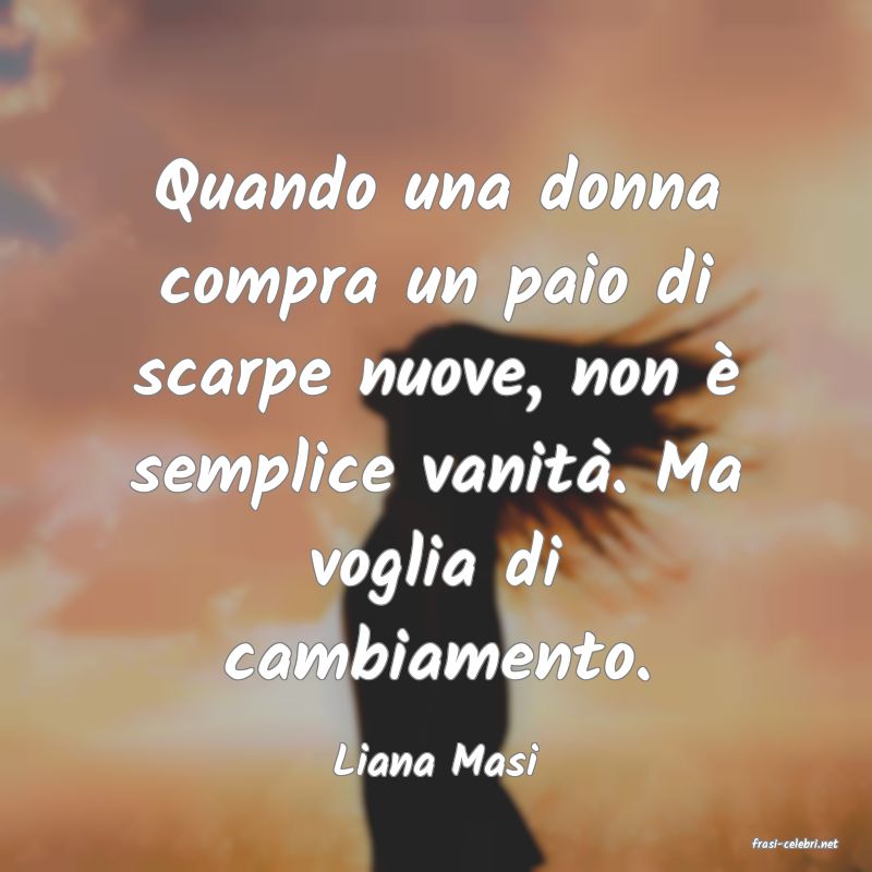 frasi di  Liana Masi
