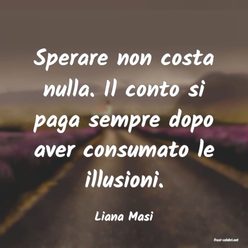 frasi di  Liana Masi
