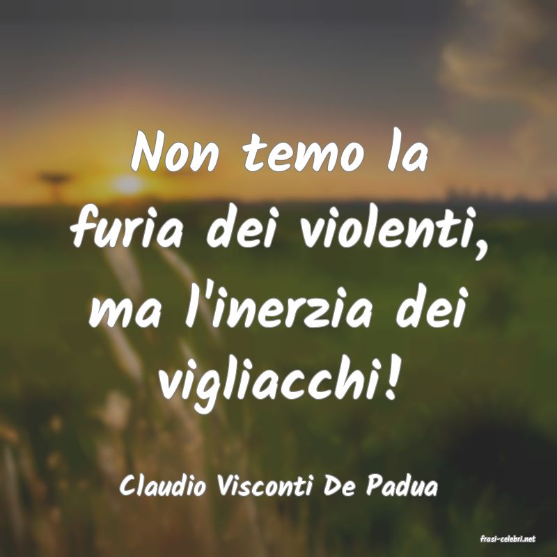 frasi di  Claudio Visconti De Padua
