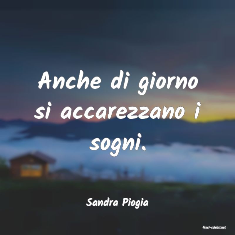 frasi di  Sandra Piogia
