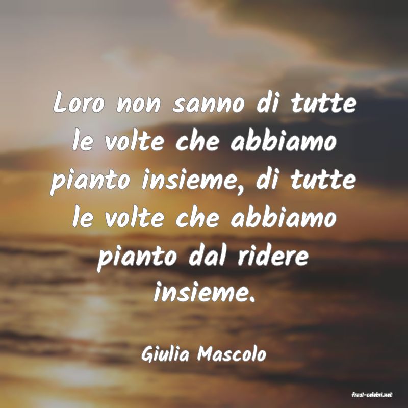 frasi di  Giulia Mascolo
