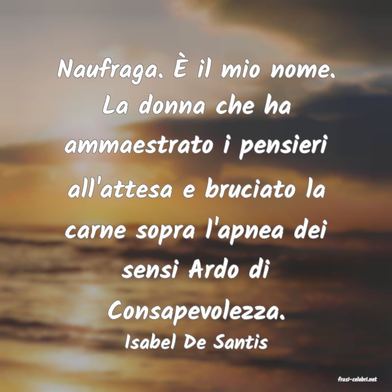frasi di  Isabel De Santis
