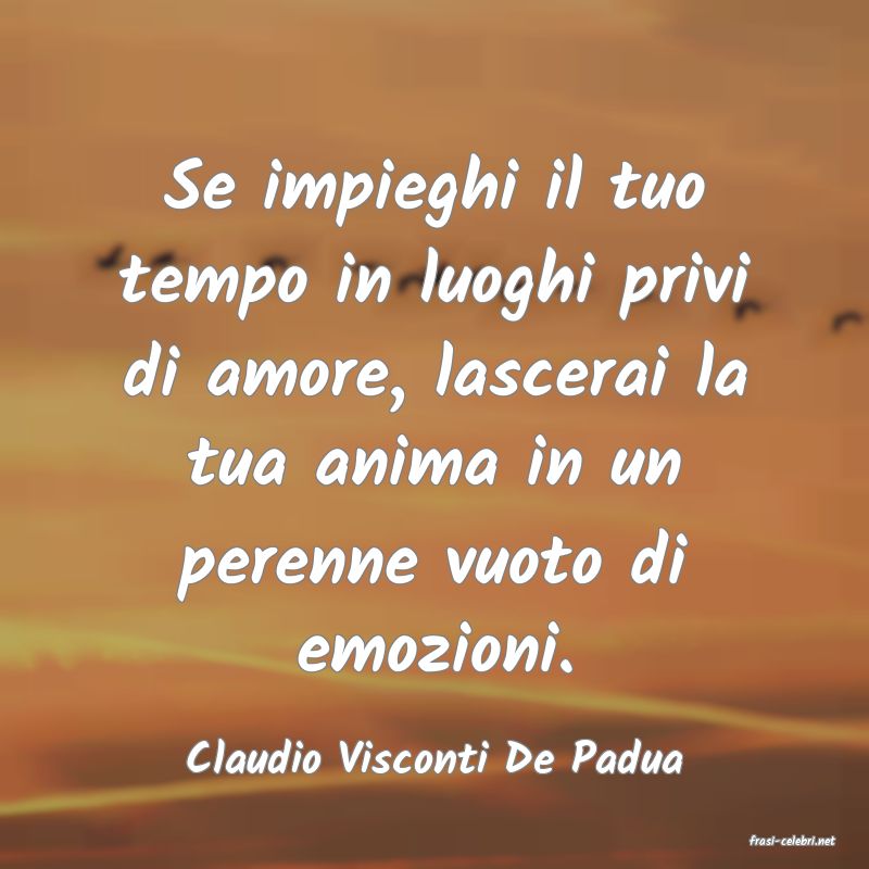 frasi di  Claudio Visconti De Padua
