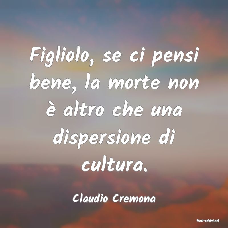 frasi di  Claudio Cremona
