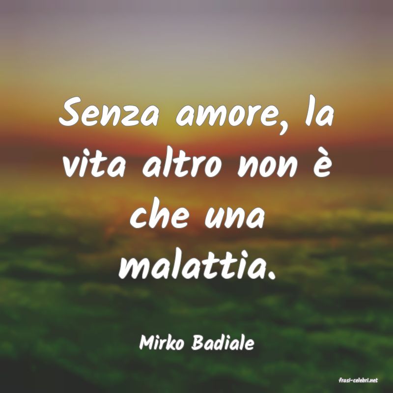 frasi di  Mirko Badiale
