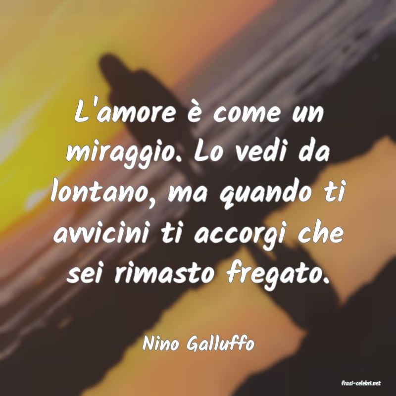 frasi di  Nino Galluffo
