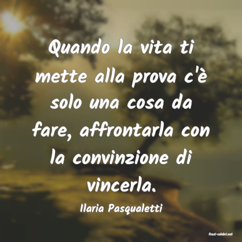 frasi di  Ilaria Pasqualetti
