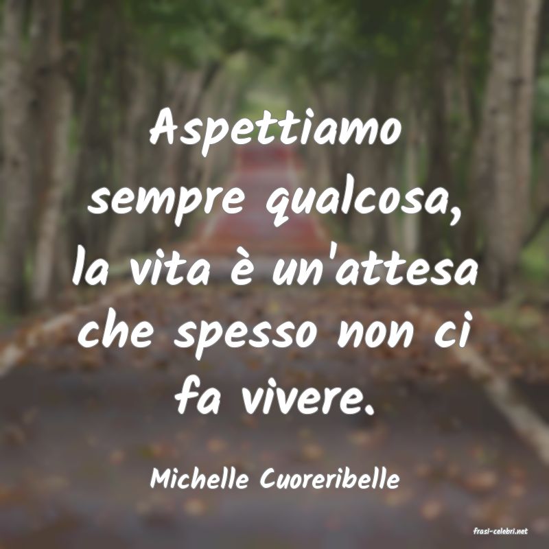frasi di  Michelle Cuoreribelle
