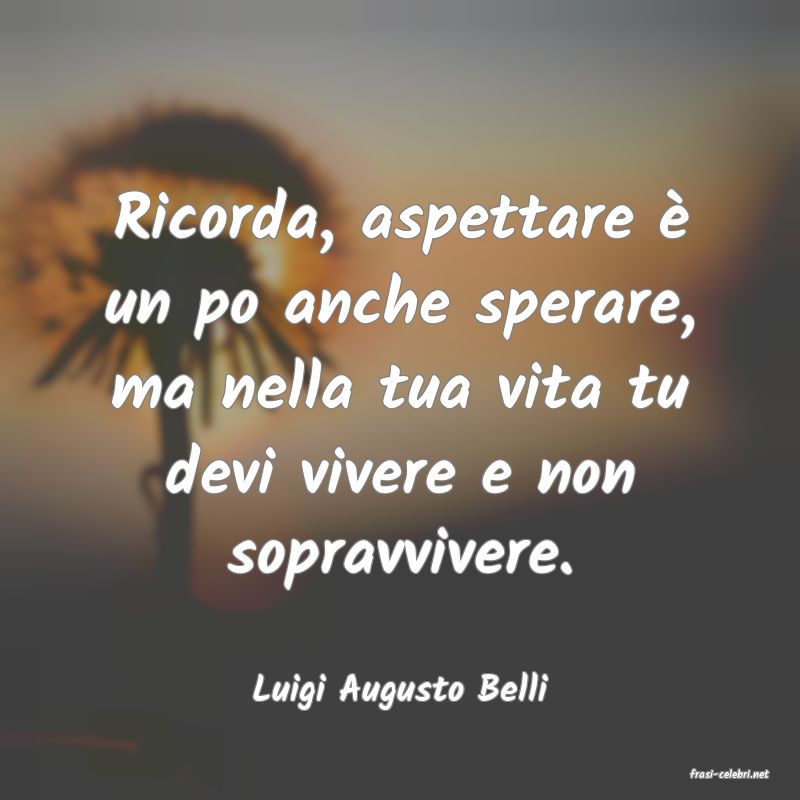 frasi di  Luigi Augusto Belli
