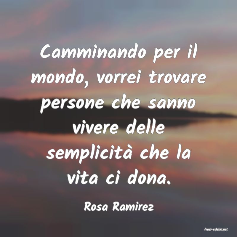 frasi di  Rosa Ramirez
