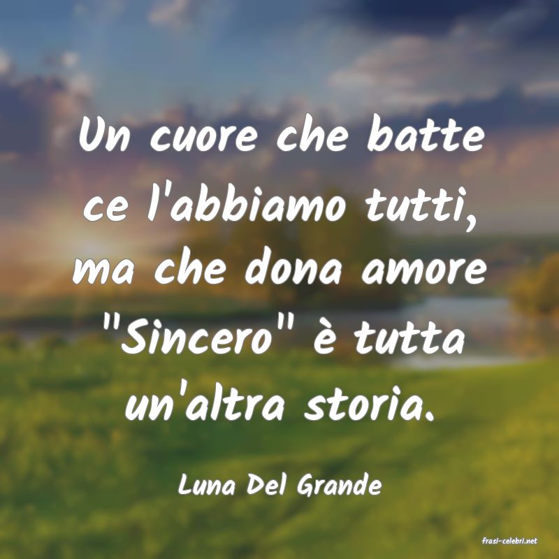 frasi di  Luna Del Grande

