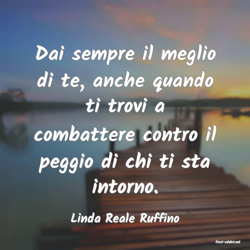 frasi di  Linda Reale Ruffino
