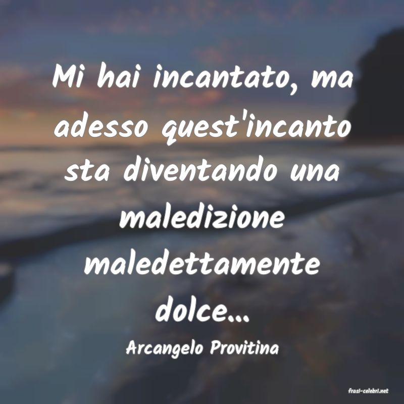 frasi di  Arcangelo Provitina
