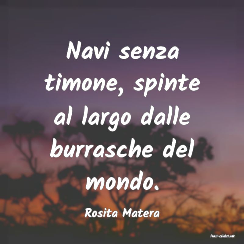 frasi di  Rosita Matera
