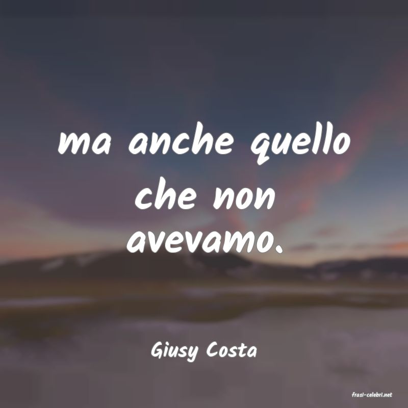 frasi di  Giusy Costa
