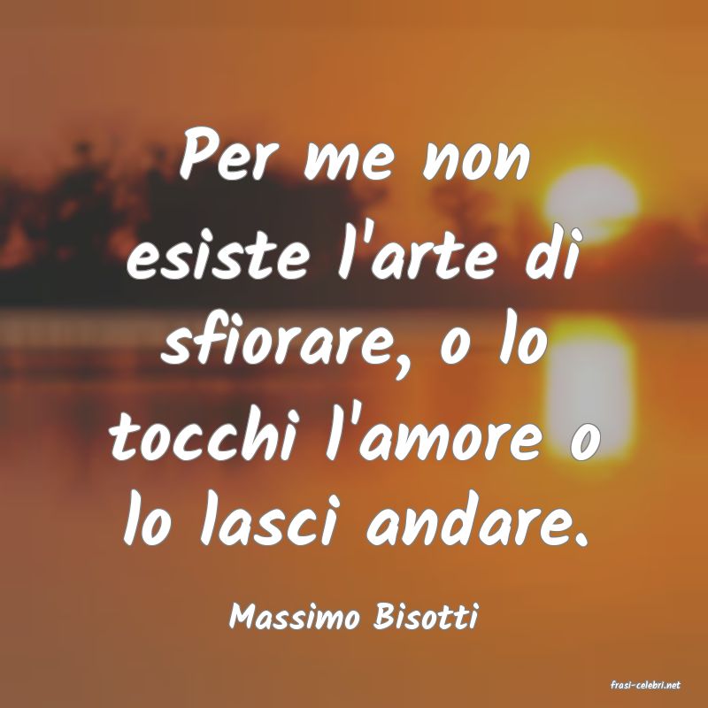 frasi di  Massimo Bisotti
